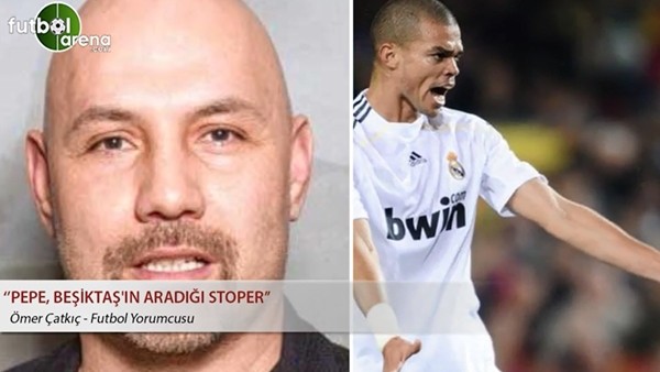 "Pepe, Beşiktaş'ın aradığı stoper"