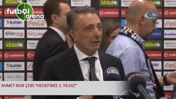 Ahmet Nur Çebi: "Hedefimiz 5. yıldız"