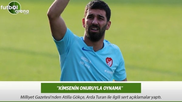 Atilla Gökçe: ''Kimsenin onuruyla oynama''