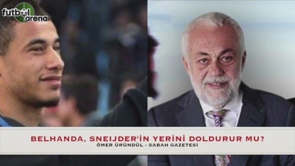 Ömer Üründül: "Belhanda iyi futbolcu ve Sneijder'in yerini doldurabilir"