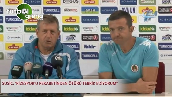 Susic: "Rizespor'u rekabetinden ötürü tebrik ediyorum"