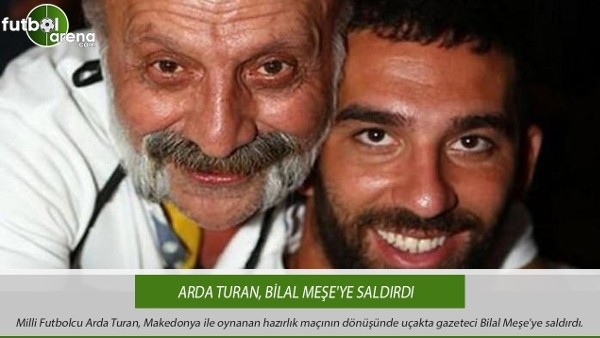 Arda Turan, Bilal Meşe'ye saldırdı
