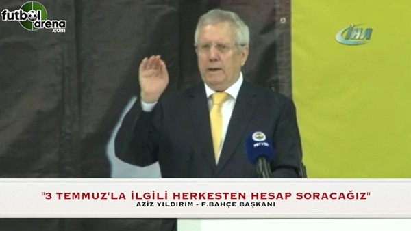 Aziz Yıldırım: "3 Temmuz'la ilgili herkesten hesap soracağız"