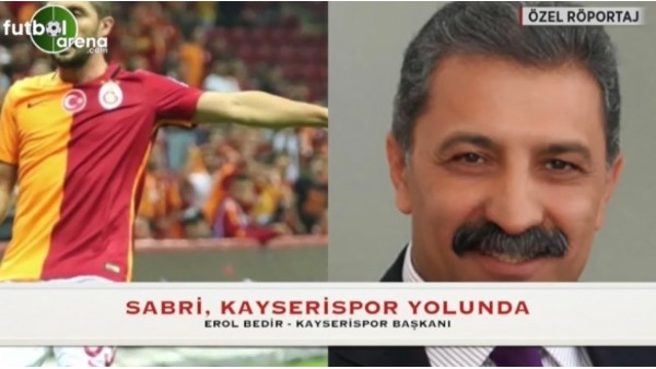 Erol Bedir: "Sabri'nin gönlü bizde"