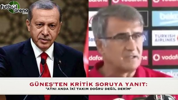 Şenol Güneş: "Eğer Cumhurbaşkanı ararsa aynı şeyi söylerim"