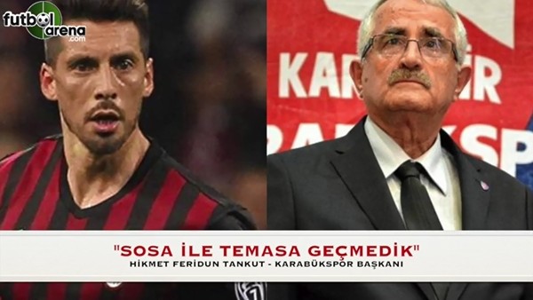 Ferudun Tankut: "Sosa ile temasa geçmedik"