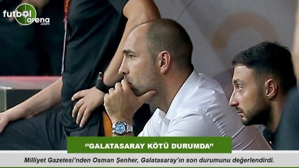 Osman Şenher ''Galatasaray geçen seneden daha kötü durumda''