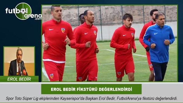Erol Bedir, FutbolArena'ya fikstürü değerlendirdi