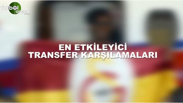 En etkileyici transfer karşılamaları