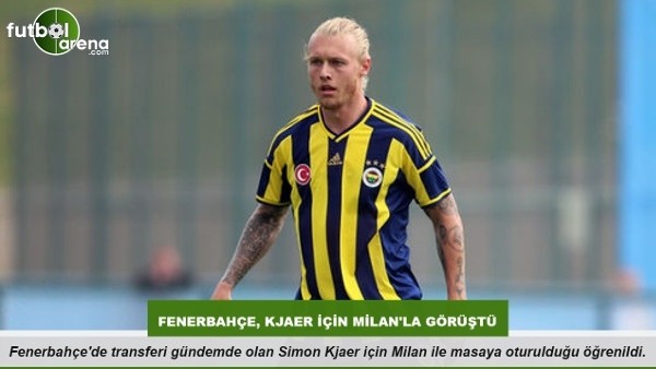 Fenerbahçe, Kjaer için Milan'la görüştü