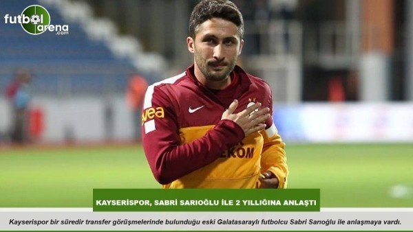 Kayserispor, Sabri Sarıoğlu ile 2 yıllığına anlaştı