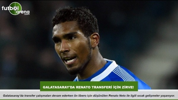 Galatasaray'da Renato Neto transferi için zirve!