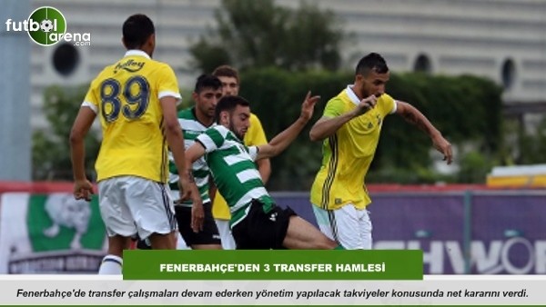 Fenerbahçe'den 3 transfer hamlesi