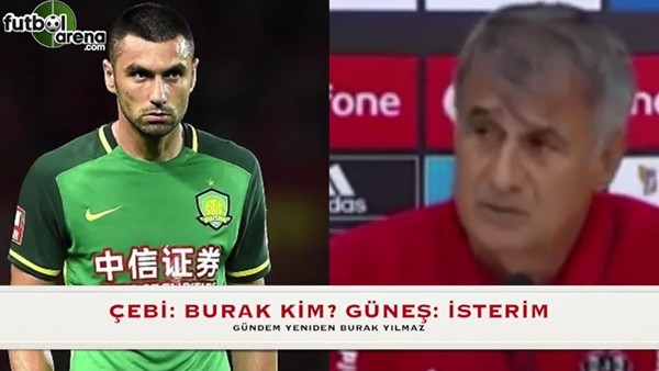 Ahmet Nur Çebi: Burak'ı tanımıyorum; Şenol Güneş: Burak'ı isterim