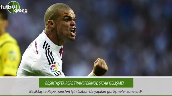 Beşiktaş'ta Pepe transferinde Lizbon'daki görüşmenin sonuçları