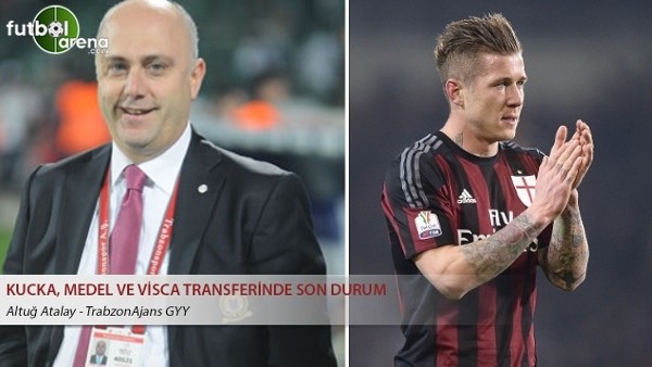 Kucka, Medel ve Visca transferinde son durum