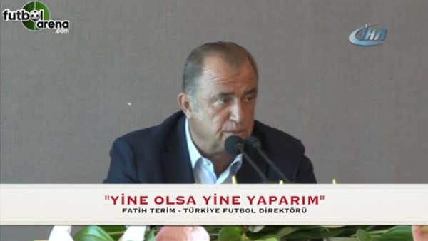 Fatih Terim: "Yine olsa yine yaparım"