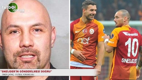 Ömer Çatkıç: ''Sneijder'in gönderilmesi doğru bir karar''