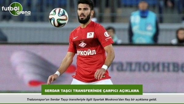 Serdar Taşçı transferinde çarpıçı açıklama