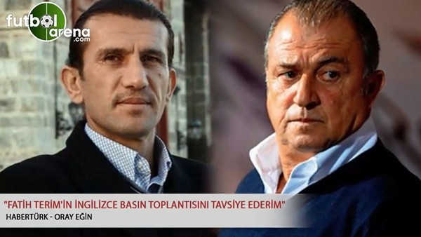 "Fatih Terim'in ingilizce basın toplantısını tavsiye ederim"