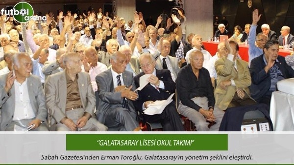 Erman Toroğlu: ''Galatasaray lisesi okul takımı''