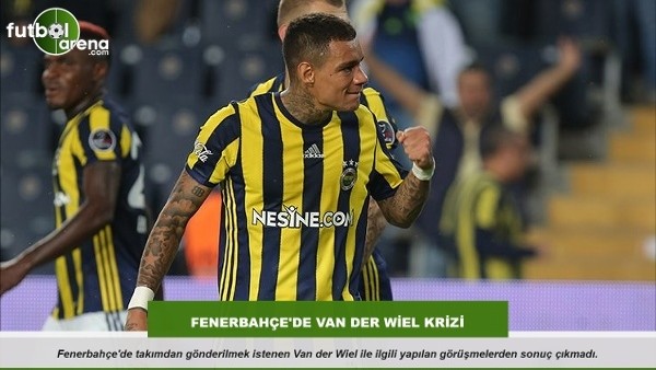 Fenerbahçe'de Van der Wiel krizi