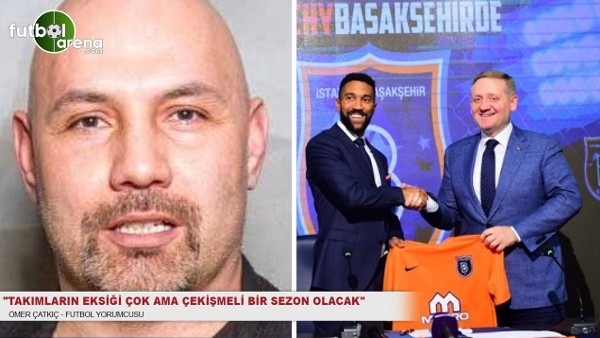 Ömer Çatkıç: ''Takımların eksiği çok ama çekişmeli bir sezon olacak''