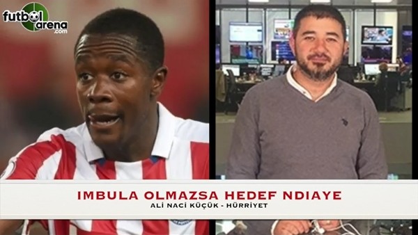 Galatasaray'da İmbula olmazsa hedef Ndiaye!