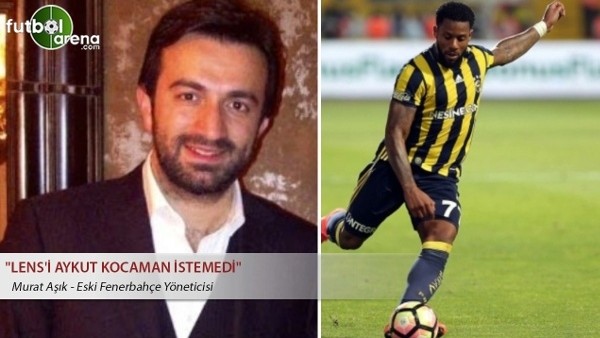 Murat Aşık: ''Lens'i Aykut Kocaman istemedi''