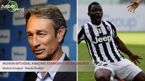 Muhsin Ertuğral Asamoah'ı değerlendirdi