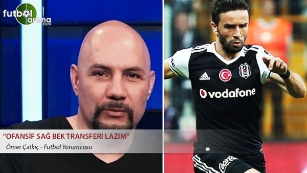 Ömer Çatkıç: ''Beşiktaş'a sağ bek transferi lazım''