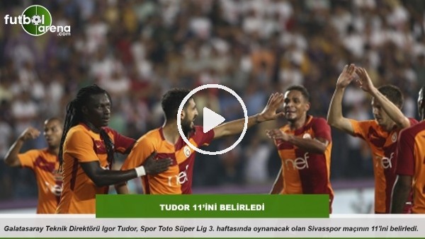 Galatasaray'da Tudor 11'ini belirledi 