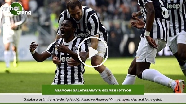 Asamoah Galatasaray'a gelmek istiyor