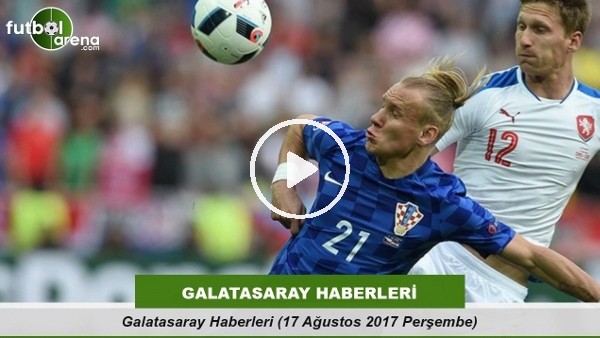 Galatasaray Haberleri (17 Ağustos 2017 Perşembe)