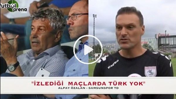 Alpay Özalan: "Lucescu'nun izlediği maçlarda Türk yok"