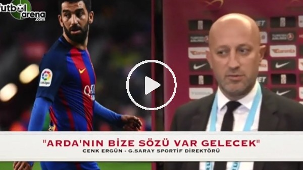 Cenk Ergün: "Arda'nın bize sözü var gelecek"