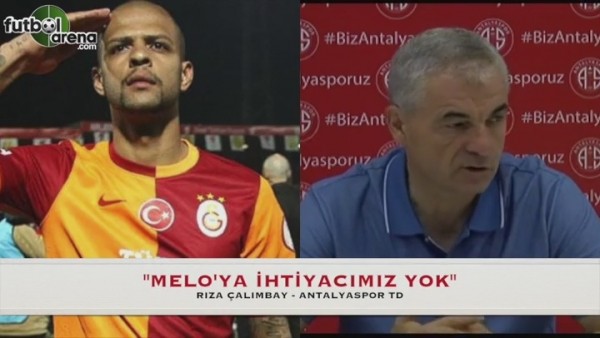 "Melo'yu ilk defa duydum ama ihtiyacımız yok"