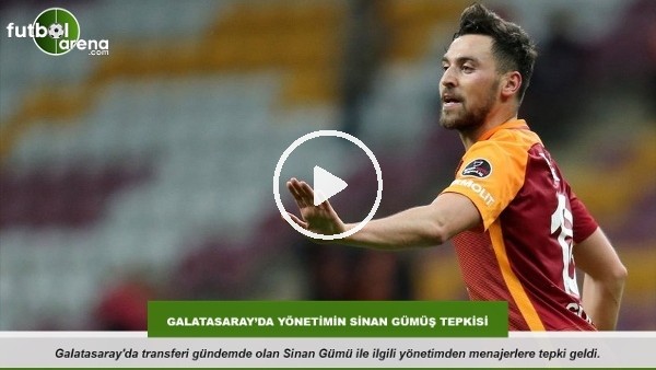 Galatasaray'da yönetimin Sinan Gümüş tepkisi