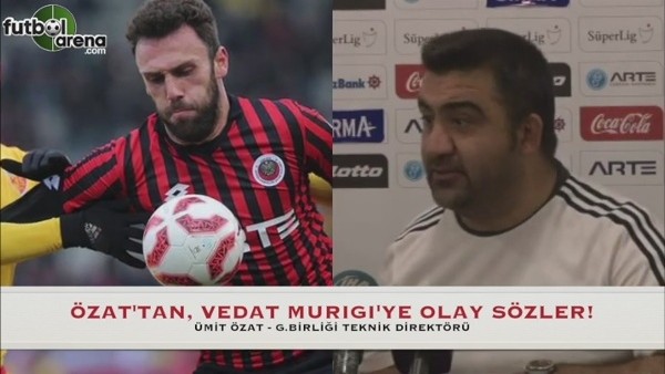 Özat'tan, Vedat Murıqı'ye olay sözler!