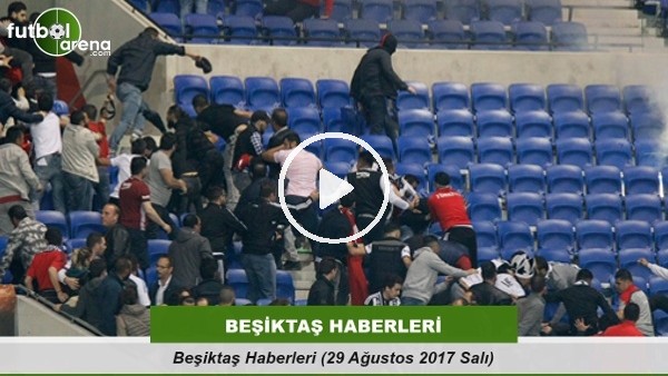 Beşiktaş Haberleri (29 Ağustos 2017 Salı)