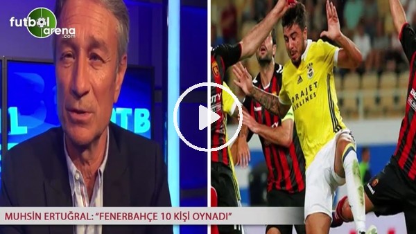"Fenerbahçe 10 kişi oynadı"