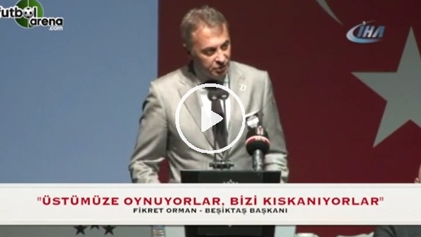 Fikret Orman: "Üstümüze oynuyorlar, bizi kıskanıyorlar"