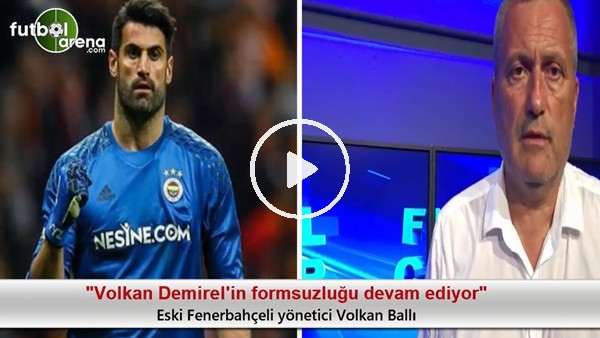 "Volkan Demirel'in formsuzluğu devam ediyor"