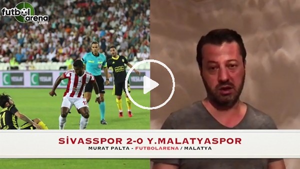 "Yeni Malatya sadece gole kadar iyiydi"