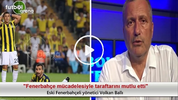 "Fenerbahçe mücadelesiyle taraftarını mutlu etti"