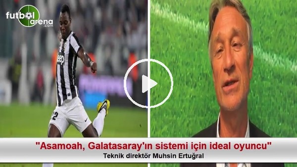 "Asamoah, Galatasaray'ın sistemi için ideal oyuncu"