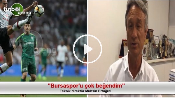 "Bursaspor'u çok beğendim"