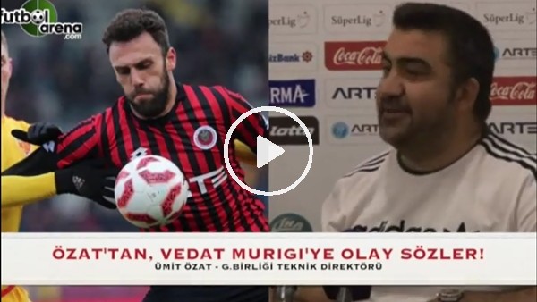 Ümit Özat'tan Vedat Murigi'e olay sözler!