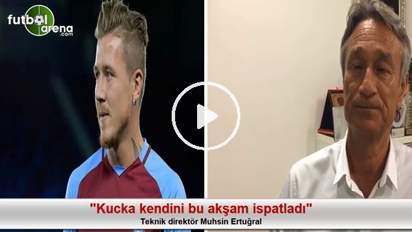 "Kucka kendini bu akşam ispatladı"