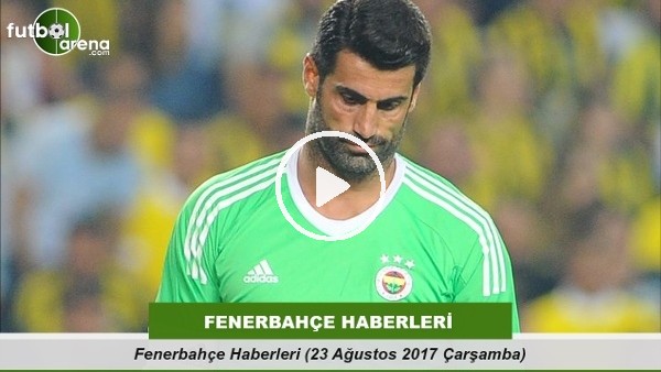 Fenerbahçe Haberleri (23 Ağustos 2017 Çarşamba) 